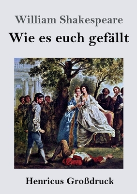 Wie es euch gefällt (Großdruck) by William Shakespeare