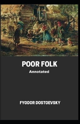 Poor Folk Annotated by Fyodor Dostoevsky