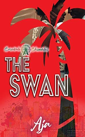 The Swan: Carnivale Chronicles by Aja