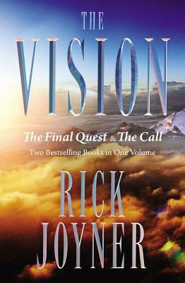 The Vision: The Final Quest and the Call: Two Bestselling Books in One Volume by Rick Joyner