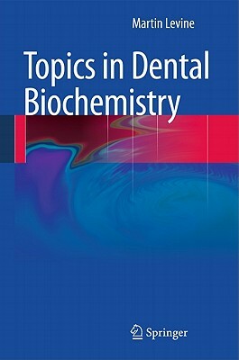 Topics in Dental Biochemistry by Martin Levine