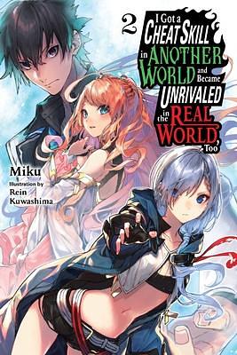 I Got a Cheat Skill in Another World and Became Unrivaled in the Real World, Too, (Light Novel) Vol. 2 by MIKU, Carley Radford