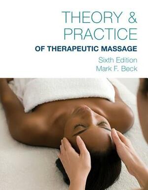 Theory & Practice of Therapeutic Massage by Mark F. Beck