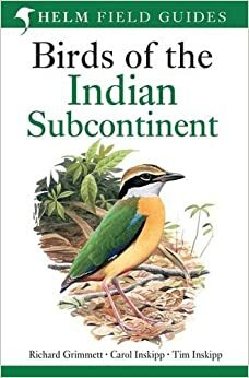 Birds of the Indian Subcontinent: India, Pakistan, Sri Lanka, Nepal, Bhutan, Bangladesh and the Maldives by Tim Inskipp, Carol Inskipp, Richard Grimmett