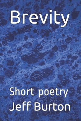 Brevity: Short poetry by Jeff Burton