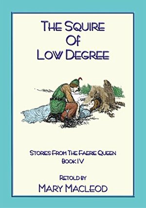 The Squire of Low Degree by Mary Macleod, Edmund Spenser
