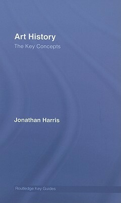 Art History: The Key Concepts by Jonathan Harris
