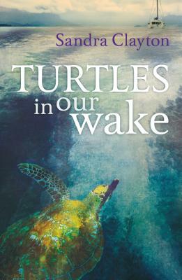 Turtles in Our Wake by Sandra Clayton