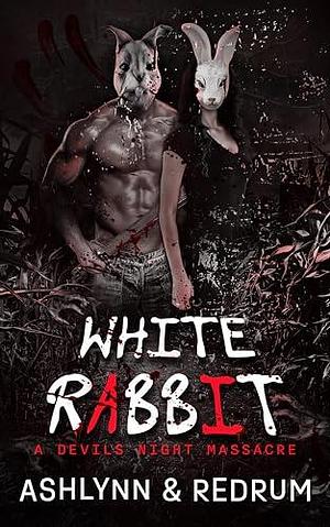 White Rabbit: A Devils Night Massacre by Redrum, Ashlynn