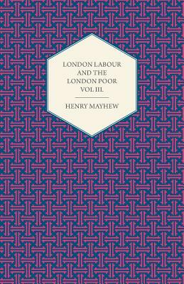 London Labour and the London Poor Volume II. by Henry Mayhew