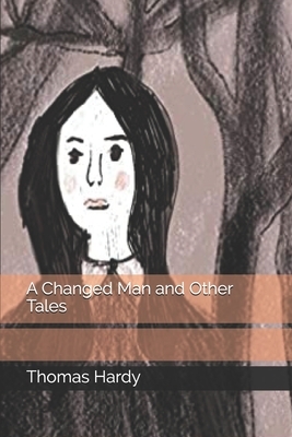A Changed Man and Other Tales by Thomas Hardy