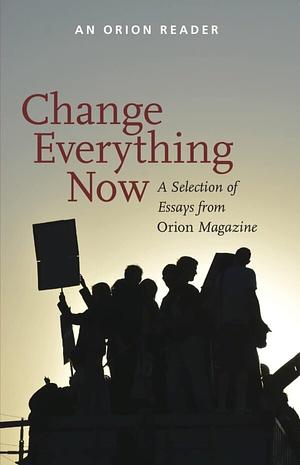 Change Everything Now by Orion Society