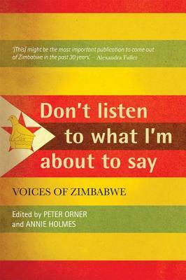 Don't Listen to What I'm about to Say: Voices of Zimbabwe by Peter Orner