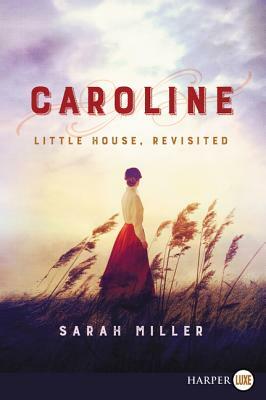 Caroline: Little House, Revisited by Sarah Miller