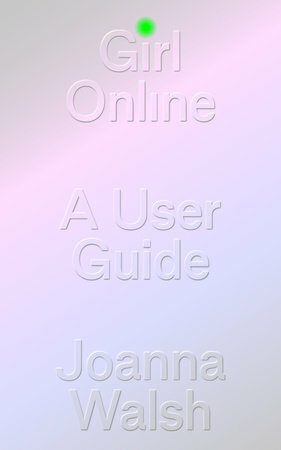 Girl Online: A User Manifesto by Joanna Walsh