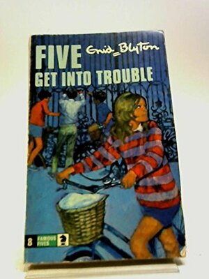 Five Get into Trouble by Enid Blyton