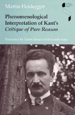 Phenomenological Interpretation of Kant's Critique of Pure Reason by Martin Heidegger