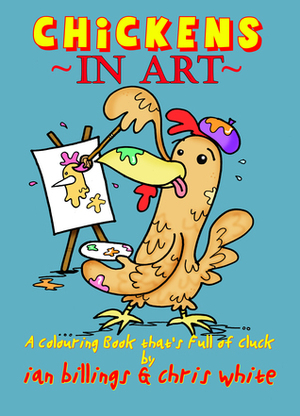 CHICKENS IN ART by Chris White, Ian Billings