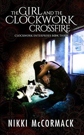 The Girl and the Clockwork Crossfire by Nikki McCormack