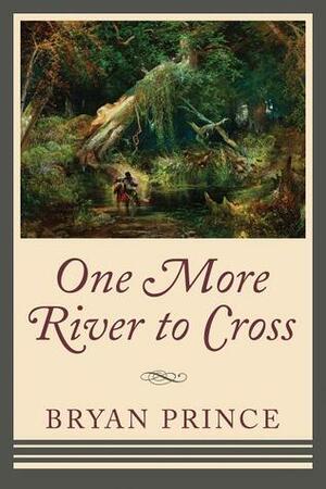 One More River to Cross by Bryan Prince