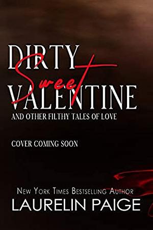 Dirty Sweet Valentine: And Other Filthy Tales of Love by Laurelin Paige
