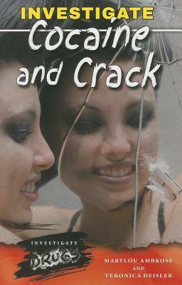 Investigate Cocaine and Crack by Veronica Deisler, Marylou Ambrose