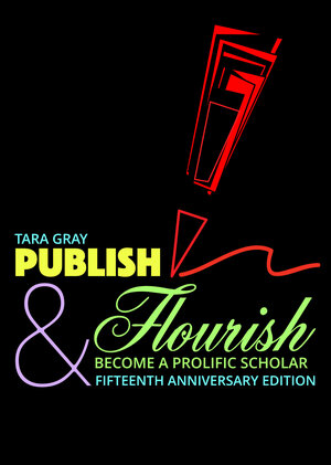 Publish & Flourish: Become a Prolific Scholar by Tara Gray