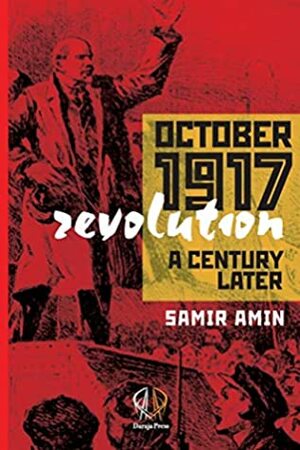 October 1917 Revolution: A Century Later by Samir Amin