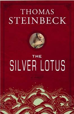 The Silver Lotus by Thomas Steinbeck