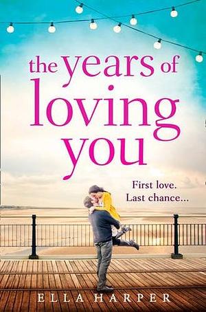 The Years of Loving You by Ella Harper