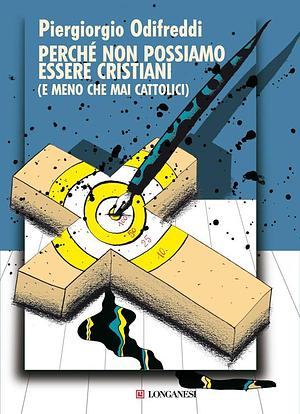 Perché non possiamo essere cristiani by Piergiorgio Odifreddi