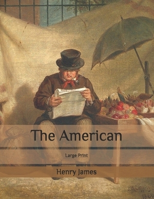 The American: Large Print by Henry James