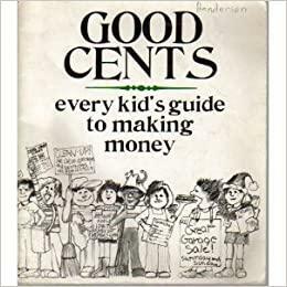 Good Cents: Every Kid's Guide to Making Money, by James Robertson
