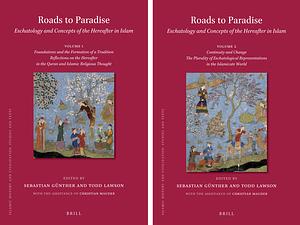Roads to Paradise: Eschatology and Concepts of the Hereafter in Islam (2 Vols.): Volume 1: Foundations and Formation of a Tradition. Reflections on th by Sebastian Günther, Todd Lawson