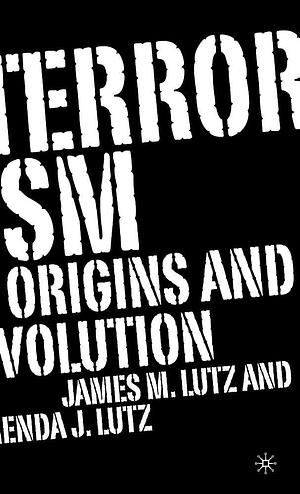 Terrorism: Origins and Evolution by John Lutz