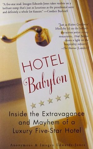 Hotel Babylon: Inside the Extravagance and Mayhem of a Luxury Five-Star Hotel by Imogen Edwards-Jones