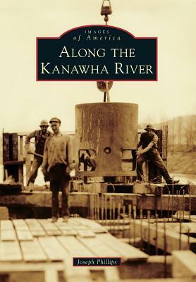 Along the Kanawha River by Joseph Phillips
