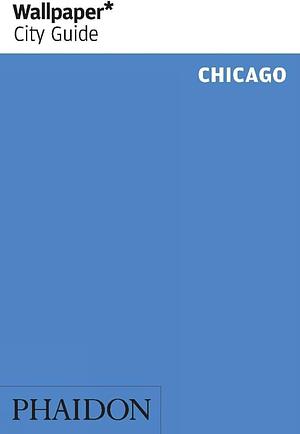 Wallpaper* City Guide Chicago 2012 by Editors of Wallpaper Magazine