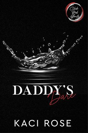 Daddy's Dare: Best Friend's Father Romance by Kaci Rose, Kaci Rose