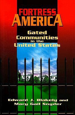 Fortress America: Gated Communities in the United States by Edward J. Blakely, Mary Gail Snyder