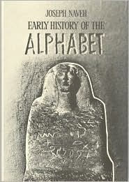 Early History of the Alphabet: An Introduction to West Semitic Epigraphy and Palaeography by Joseph Naveh