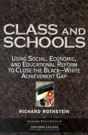 Class and Schools: Using Social, Economic, and Educational Reform to Close the Black-White Achievement Gap by Richard Rothstein
