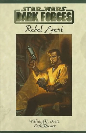 Star Wars: Dark Forces - Rebel Agent by William C. Dietz, William C. Dietz, Ezra Tucker