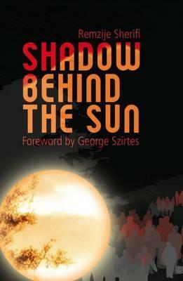 Shadow Behind the Sun by Robert Davidson, Remzija Sherifi, George Szirtes