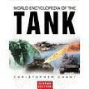 World Encyclopaedia of the Tank: An International History of the Armoured Fighting Machine by Christopher Chant
