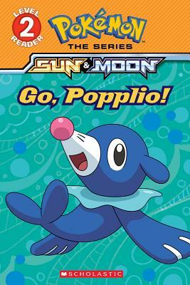 Go, Popplio! (Pokémon Alola: Level 2 Reader), Volume 2 by Maria S. Barbo