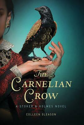 The Carnelian Crow: A Stoker & Holmes Book by Colleen Gleason