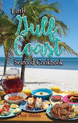 Little Gulf Coast Seafood Cookbook by Kent Whitaker