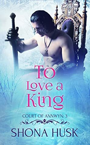 To Love a King by Shona Husk