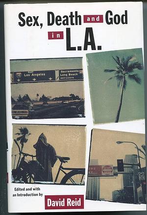 Sex, Death, and God in L.A. by David Reid